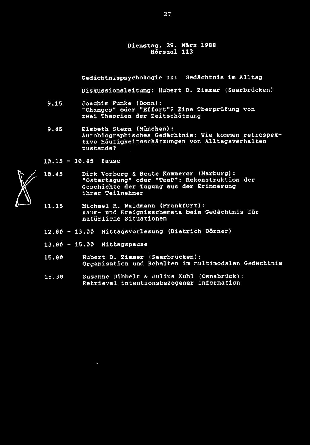 27 Dienstag, 29. Marz 1988 Horsaal 113 Gedachtnispsychologie II: Gedachtnis im Alltag Diskussionsleitung: Hubert D. Zimmer (Saarbrucken) 9.15 Joachim Funke (Bonn): "Changes" Oder "Effort"?