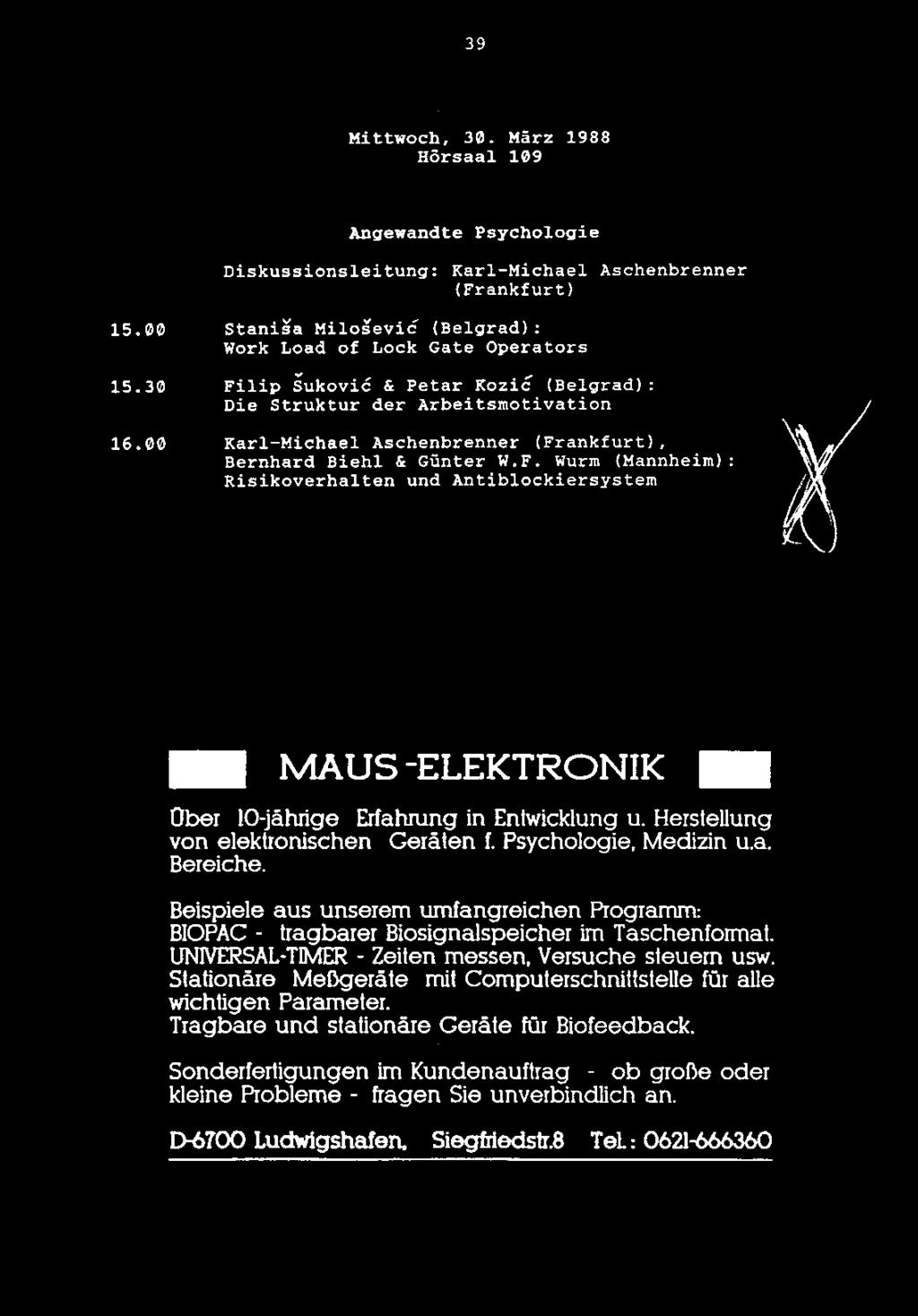 39 Mittwoch, 30. Marz 1988 Horsaal 109 Angewandte Psychologie Diskussionsleitung: Karl-Michael Aschenbrenner (Frankfurt) 15.00 Stanisa Milosevic (Belgrad): Work Load of Lock Gate Operators 15.