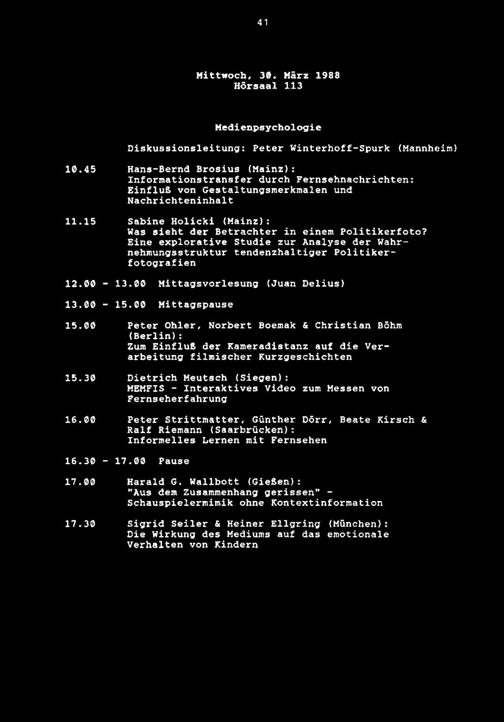 41 Mittwoch, 30. Marz 1988 Hdrsaal 113 Medienpsychologie Diskussionsleitung: Peter Winterhoff-Spurk (Mannheim) 10.