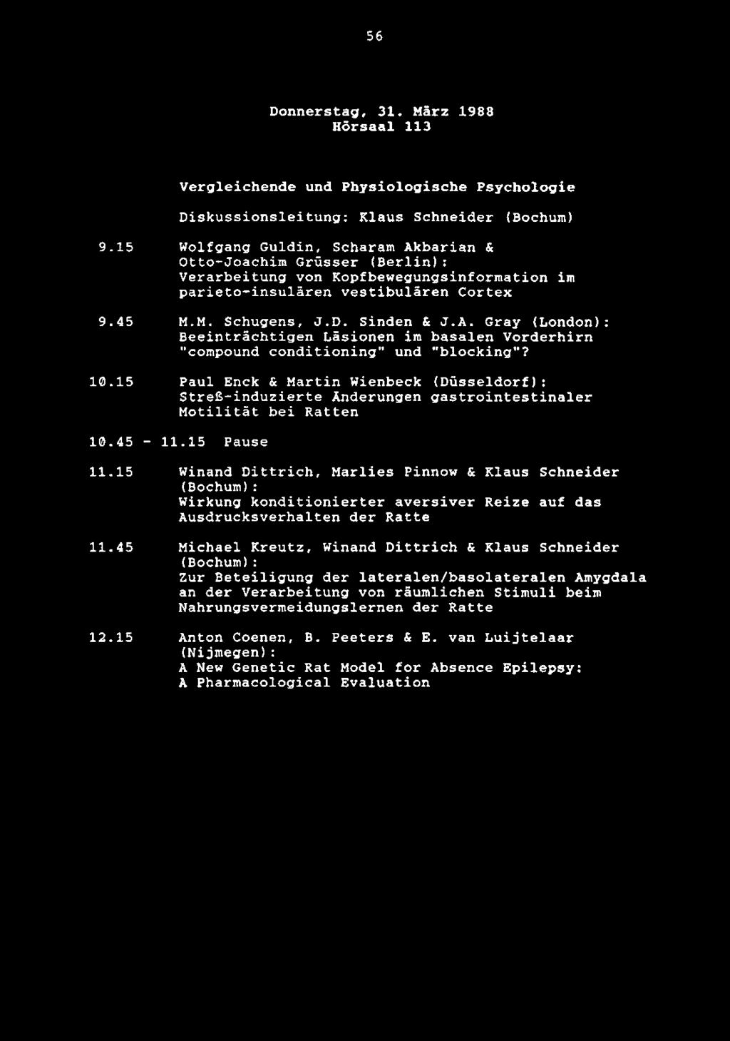 56 Donnerstag, 31. Marz 1988 Horsaal 113 Vergleichende und Physiologische Psychologie Diskussionsleitung: Klaus Schneider (Bochum) 9.