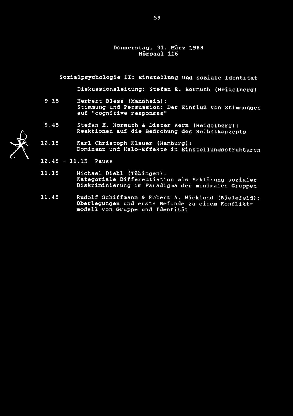 59 Donnerstag, 31. Marz 1988 Horsaal 116 Sozialpsychologie II: Einstellung und soziale Identitat Diskussionsleitung: Stefan E. Hormuth (Heidelberg) 9.