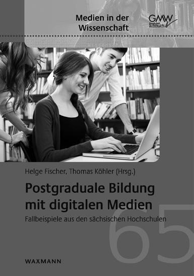 Medien in der Wissenschaft, Band 65 Helge Fischer, Thomas Köhler (Hrsg.) Postgraduale Bildung mit digitalen Medien Fallbeispiele aus den sächsischen Hochschulen 2014, 248 Seiten, br.