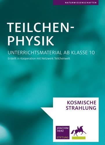 Materialien für die Schule Aus der Kooperation mit der Joachim Herz Stiftung: Unterrichtsmaterialien zur Teilchenphysik 1.