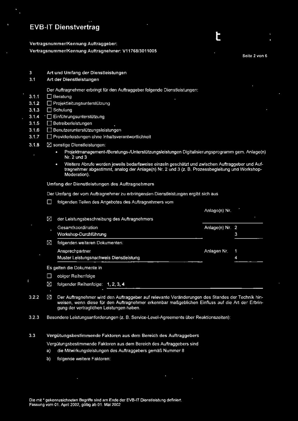 EVBIT Dienstvertrag Vertragsnummer/Kennung Auftraggeber: Vertragsnummer/Kennung Auftragnehmer: V1 1768/3011005 Seite 2 von 6 3 Art und Umfang der Dienstleistungen 3.
