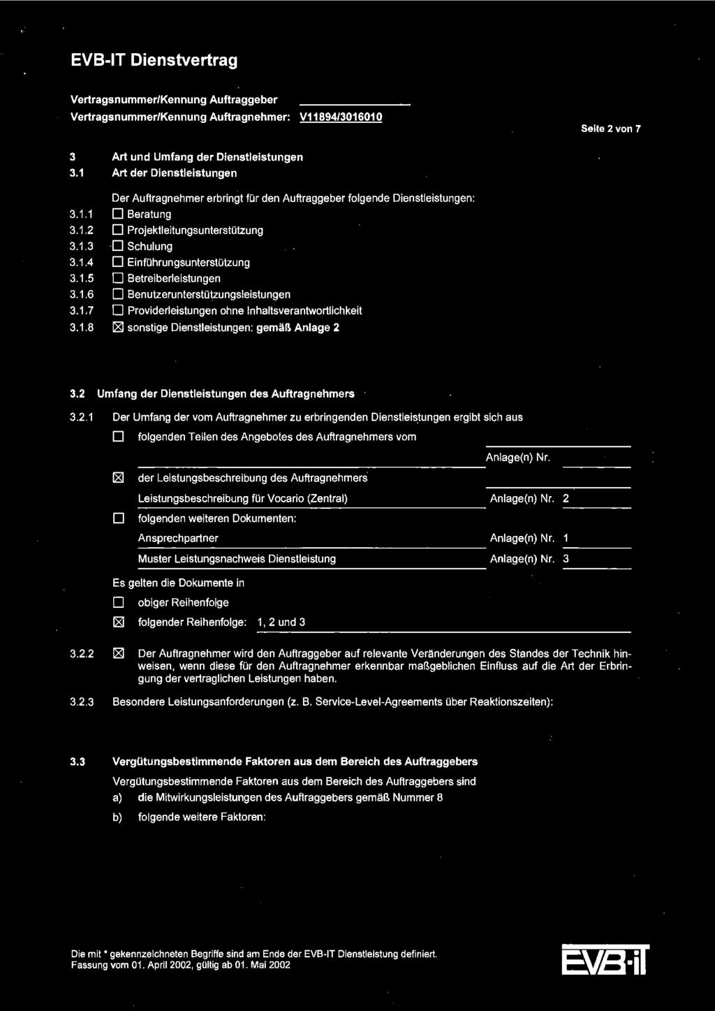 EVBIT Dienstvertrag Vertragsnummer/Kennung Auftraggeber Vertragsnummer/Kennung Auftragnehmer: V11894/3016010 Seite 2 von 7 dstapcirt 3 Art und Umfang der Dienstleistungen 3.