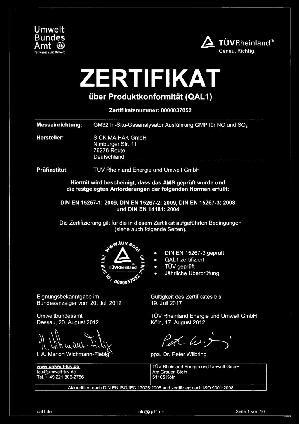 2009, DIN EN 15267-2: 2009, DIN EN 15267-3: 2008 und DIN EN 14181: 2004 Die Zertifizierung gilt für die in diesem Zertifikat aufgeführten Bedingungen (siehe auch folgende Seiten).