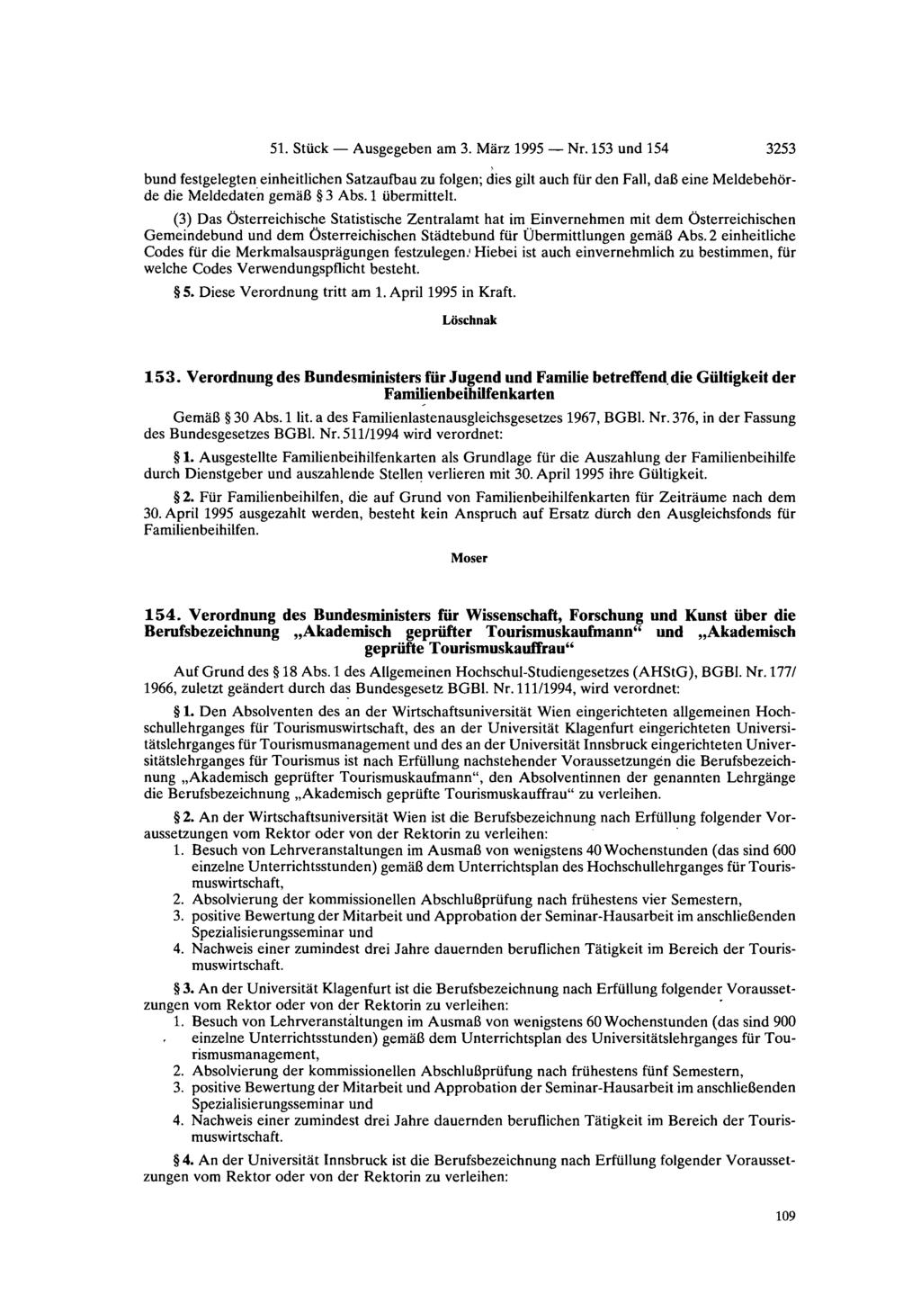 51. Stück Ausgegeben am 3. März 1995 Nr. 153 und 154 3253 bund festgelegten einheitlichen Satzaufbau zu folgen; dies gilt auch für den Fall, daß eine Meldebehörde die Meldedaten gemäß 3 Abs.