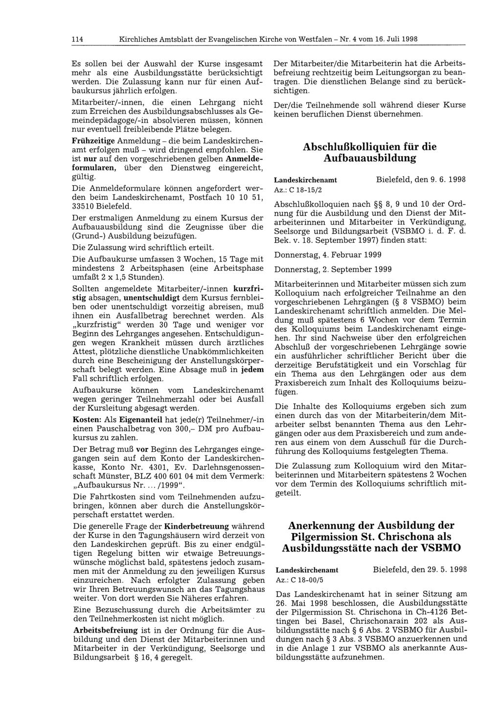 114 Kirchliches Amtsblatt der Evangelischen Kirche von Westfalen - Nr. 4 vom 16. Juli 1998 Es sollen bei der Auswahl der Kurse insgesamt mehr als eine Ausbildungsstätte berücksichtigt werden.