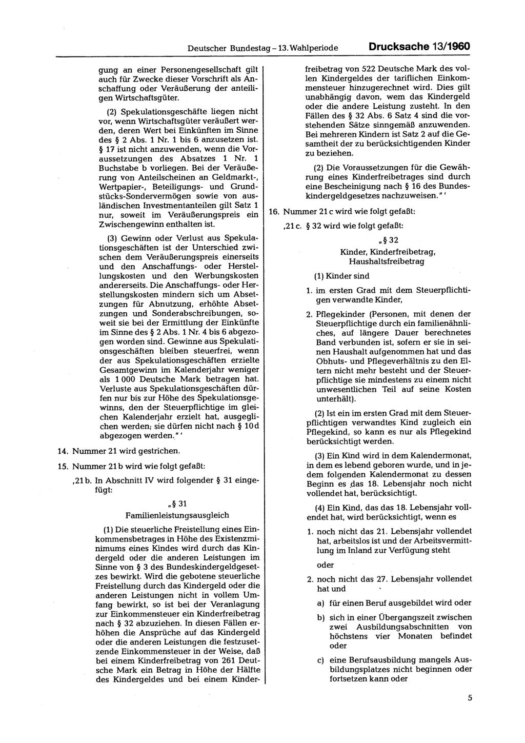 Deutscher Bundestag 13. Wahlperiode Drucksache 13/1960 gung an einer Personengesellschaft gilt auch für Zwecke dieser Vorschrift als Anschaffung oder Veräußerung der anteiligen Wirtschaftsgüter.