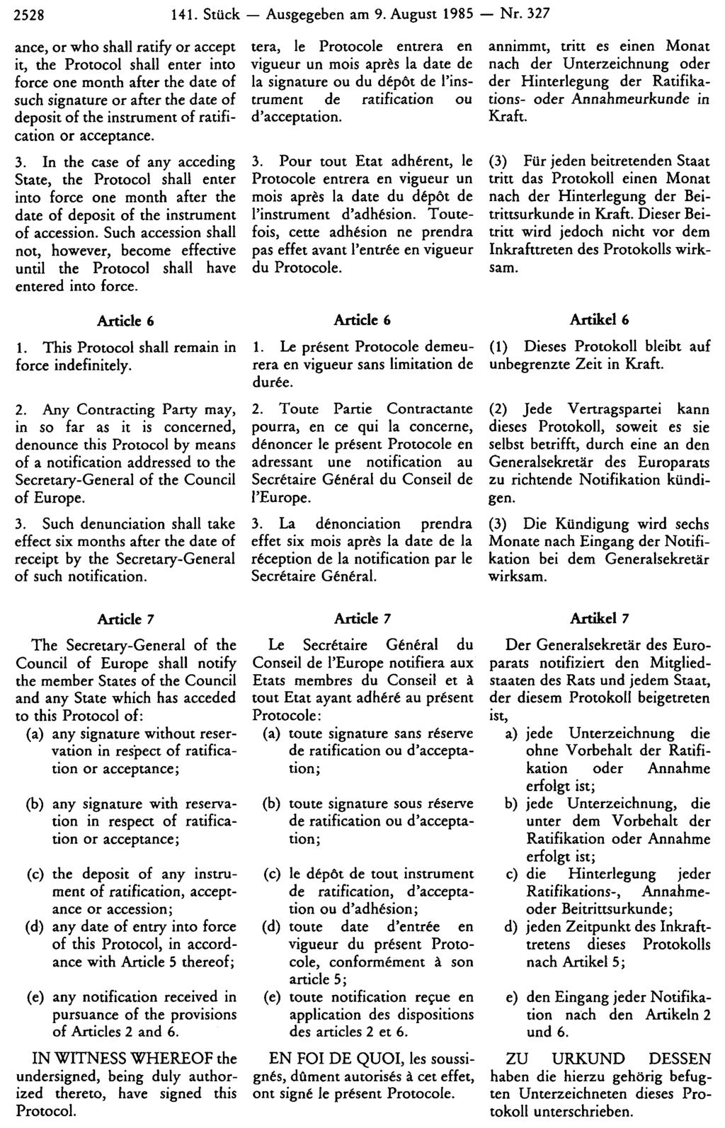 2528 141. Stück Ausgegeben am 9. August 1985 Nr. 327 annimmt, tritt es einen Monat nach der Unterzeichnung oder der Hinterlegung der Ratifikations- oder Annahmeurkunde in Kraft.