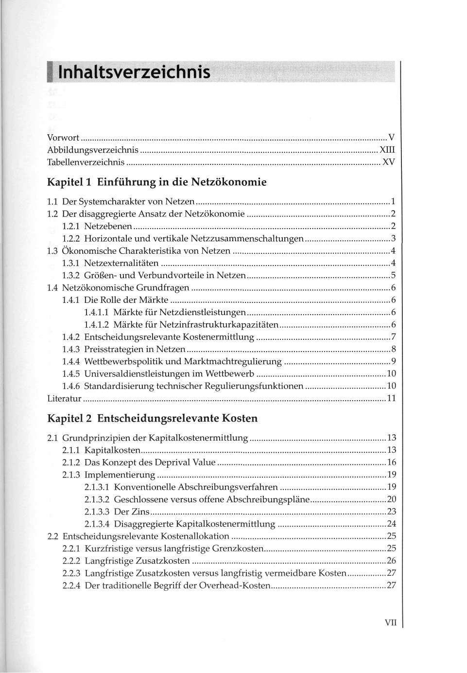 Vorwort Abbildungsverzeichnis Tabellenverzeichnis V XIII XV Kapitel 1 Einführung in die Netzökonomie 1.1 Der Systemcharakter von Netzen 1 1.2 Der disaggregierte Ansatz der Netzökonomie 2 1.2.1 Netzebenen 2 1.