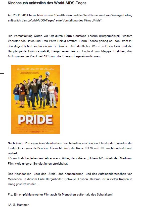 November 2014 25.11.2014 Anlässlich des World-AIDS-Tages besuchten unsere 10er-Klassen und die 9er-Klasse von Frau Wielage-Felling eine Vorstellung des Films Pride.