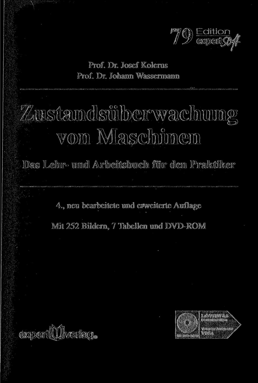 Prof. Dr. Josef Kolerus Prof. Dr. Johann Wassermann ^Jf\ Edition / У expert^ Zustandsüberwachung von Maschinen Das Lehr- und Arbeitsbuch für den Praktiker 4.