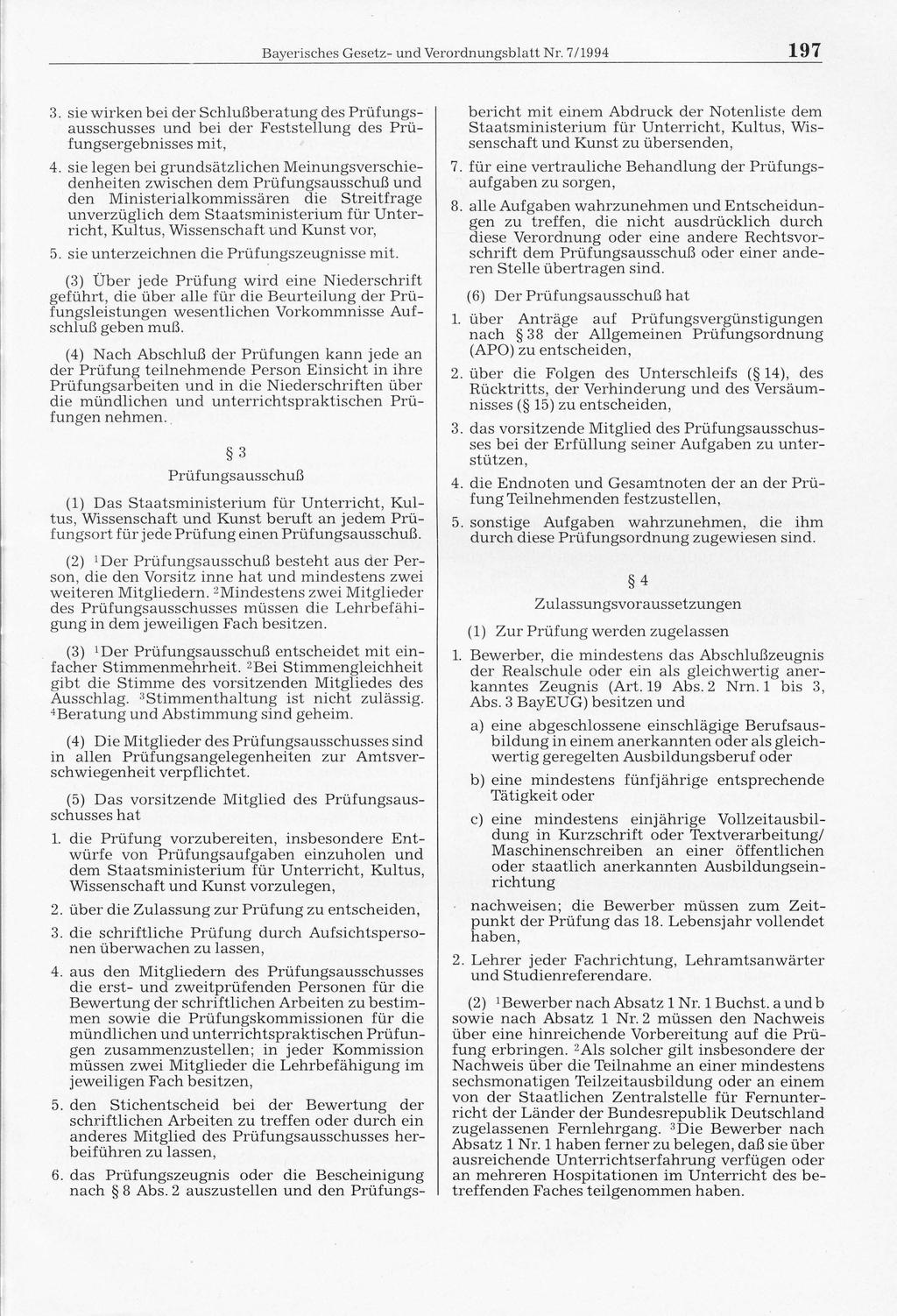 Bayerisches Gesetz- und Verordnungsblatt Nr. 7/1994 197 3. sie wirken bei der Schlußberatung des Prüfungsausschusses und bei der Feststellung des Prüfungsergebnisses mit, 4.