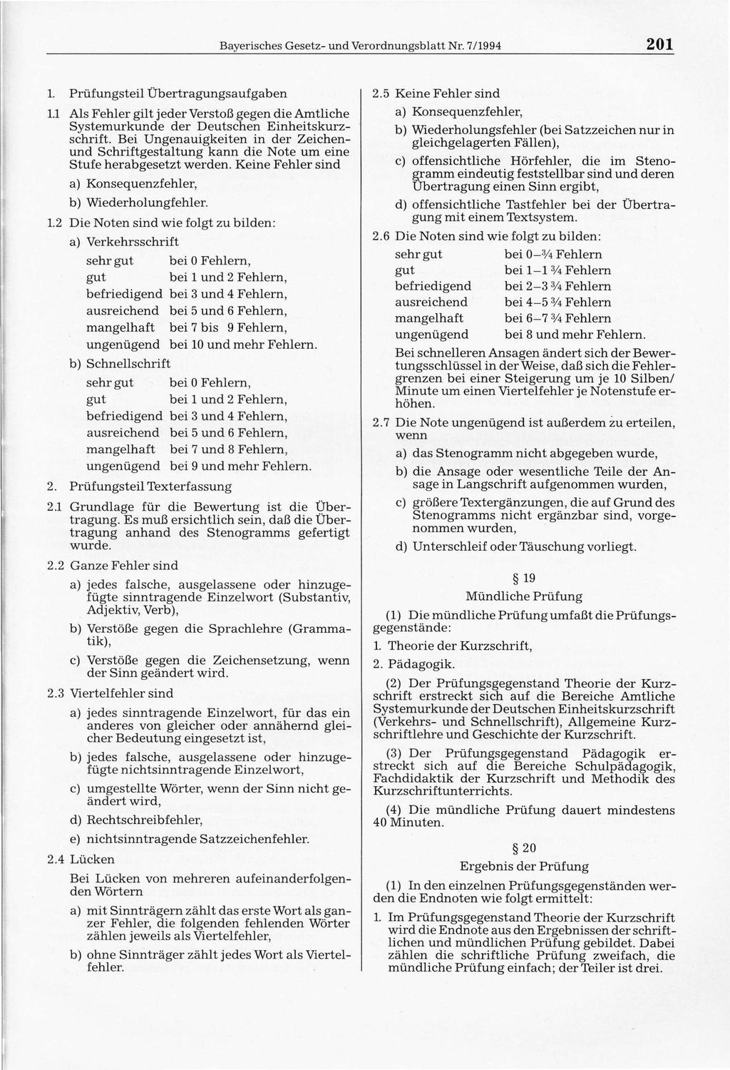 Bayerisches Gesetz- und Verordnungs blatt Nr. 7/1994 201 1. Prüfungsteil Übertragungsaufgaben 1.1 Als Fehler gilt jeder Verstoß gegen die Amtliche Systemurkunde der Deutschen Einheitskurzschrift.