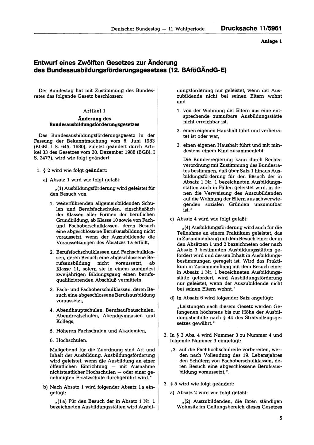 Deutscher Bundestag 11. Wahlperiode Drucksache 11/5961 Anlage 1 Entwurf eines Zwölften Gesetzes zur Änderung des Bundesausbildungsförderungsgesetzes (12.