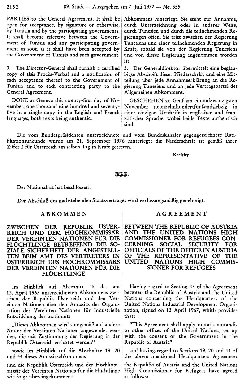 2152 89. Stück Ausgegeben am 7. Juli 1977 Nr. 355 Abkommens hinterlegt. Sie steht zur Annahme, durch Unterzeichnung oder in anderer Weise, durch Tunesien und durch die teilnehmenden Regierungen offen.
