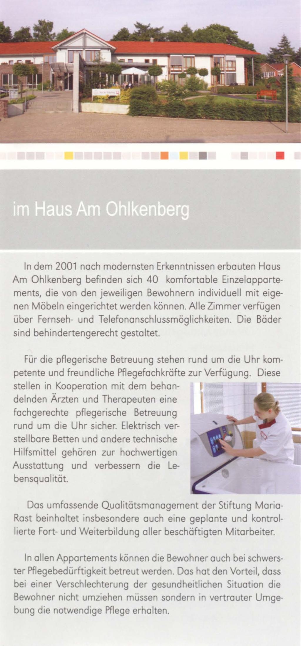 In dem 2001 noch modernsten Erkenntnissen erbauten Haus Am Ohlkenberg befinden sich 40 komfortable EinzeIappartements, die von den jeweiligen Bewohnern individuell mit eigenen Möbeln eingerichtet