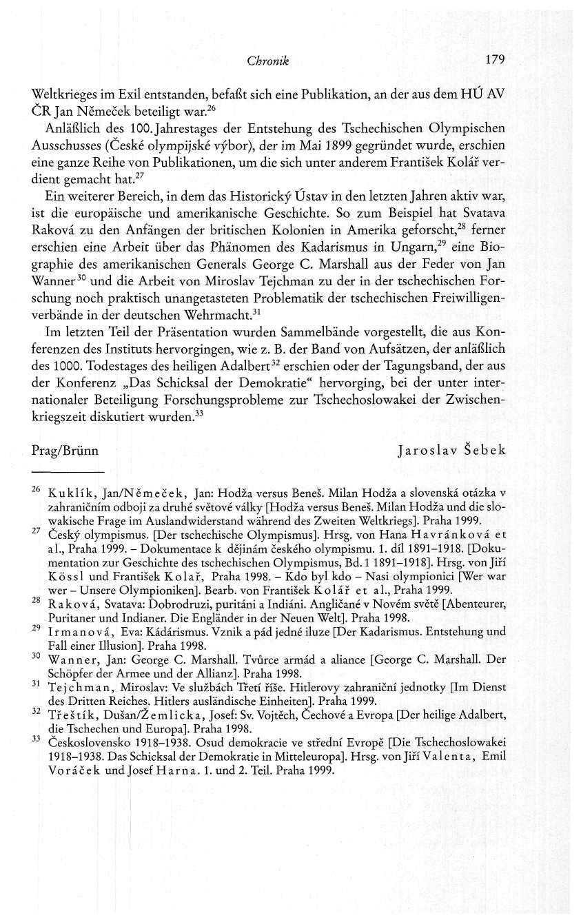 Chronik 179 Weltkrieges im Exil entstanden, befaßt sich eine Publikation, an der aus dem HÜ AV ČR Jan Němeček beteiligt war. 26 Anläßlich des 100.