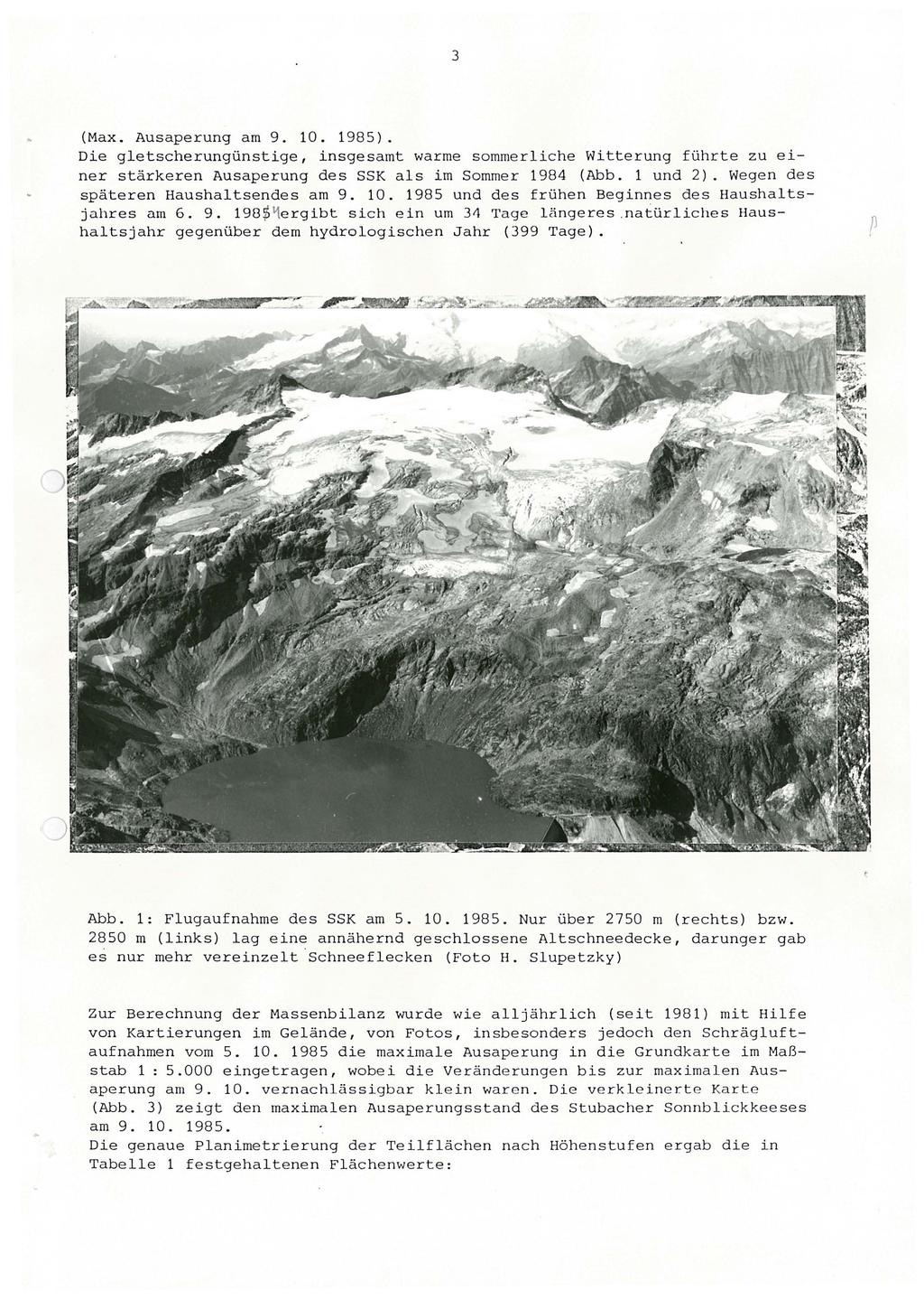 3 (Max. Ausaperung am 9. 10. 1985). Die gletscherungünstige, insgesamt warme sommerliche Witterung führte zu einer stärkeren Ausaperung des SSK als im Sommer 1984 (Abb. 1 und 2).