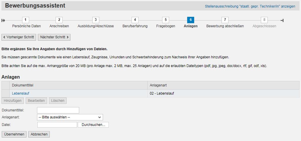 Anlagen 6. Schritt: Anlagen Alle nachzuweisenden Angaben, wie Schulzeugnis, Berufsausbildung, Studienabschluss, Schwerbehinderung, Lebenslauf, Arbeitszeugnisse, Patente bitte hochladen.