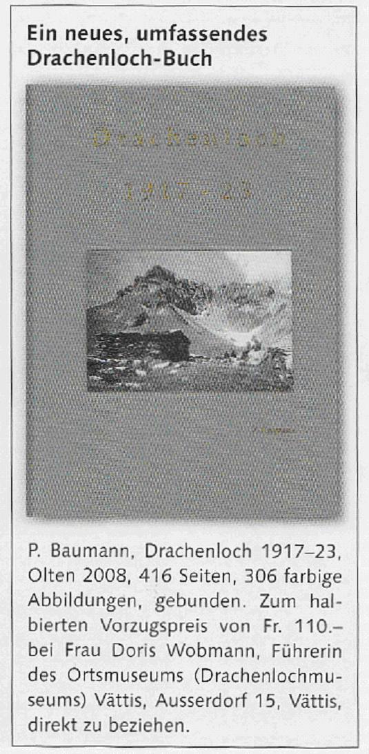 - 8 - Das neue Buch Drachenloch 1917-23 von Peter Baumann vereinigt und kommentiert nicht bloss die 1978 von Toni Nigg veröffentlichten Höhlentagebücher seines Vaters Theophil Nigg, sondern auch die