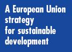 Europäische Nachhaltigkeitsstrategie (2001) 6. Umweltaktionsprogramm (2001-2010) Die Gesellschaft übt immer stärkeren Druck auf die Ressourcen der Erde aus.