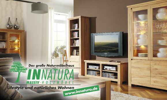 www.innatura.de Das große Naturmöbelhaus INNATURA MASSIV - H O L Z M Ö B E L Lifestyle und natürliches Wohnen Heilbronner Str.