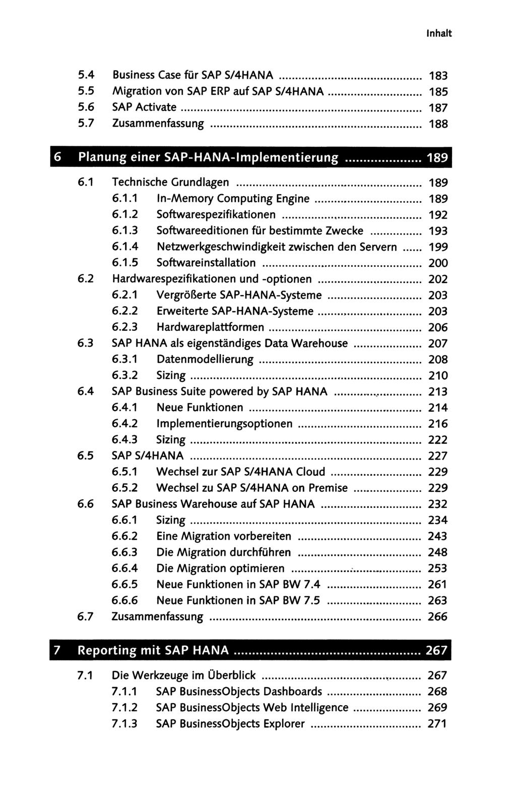 5.4 Business Case für SAP S/4HANA... 183 5.5 Migration von SAP ERP auf SAP S/4HANA... 185 5.6 SAP Activate... 187 5.7 Zusammenfassung... 188 6.1 Technische Grundlagen... 189 6.1.1 In-Memory Computing Engine.
