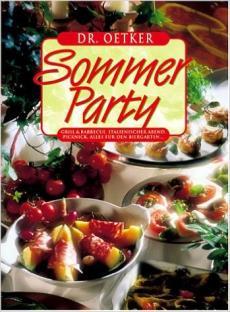 Buffet & Grillen vom Appetithäppchen zum süßen Finale Sommerparty Party-Hits für drinnen & draußen Essen und Trinken Partyküche