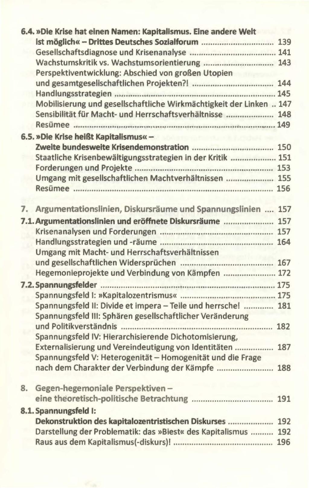 6.4.»Die Krise hat einen Namen: Kapitalismus. Eine andere Welt Ist möglich«- Drittes Deutsches Sozialforum........... 139 Gesellschaftsdiagnose und Krisenanalyse........ 141 Wachstumskritik vs.