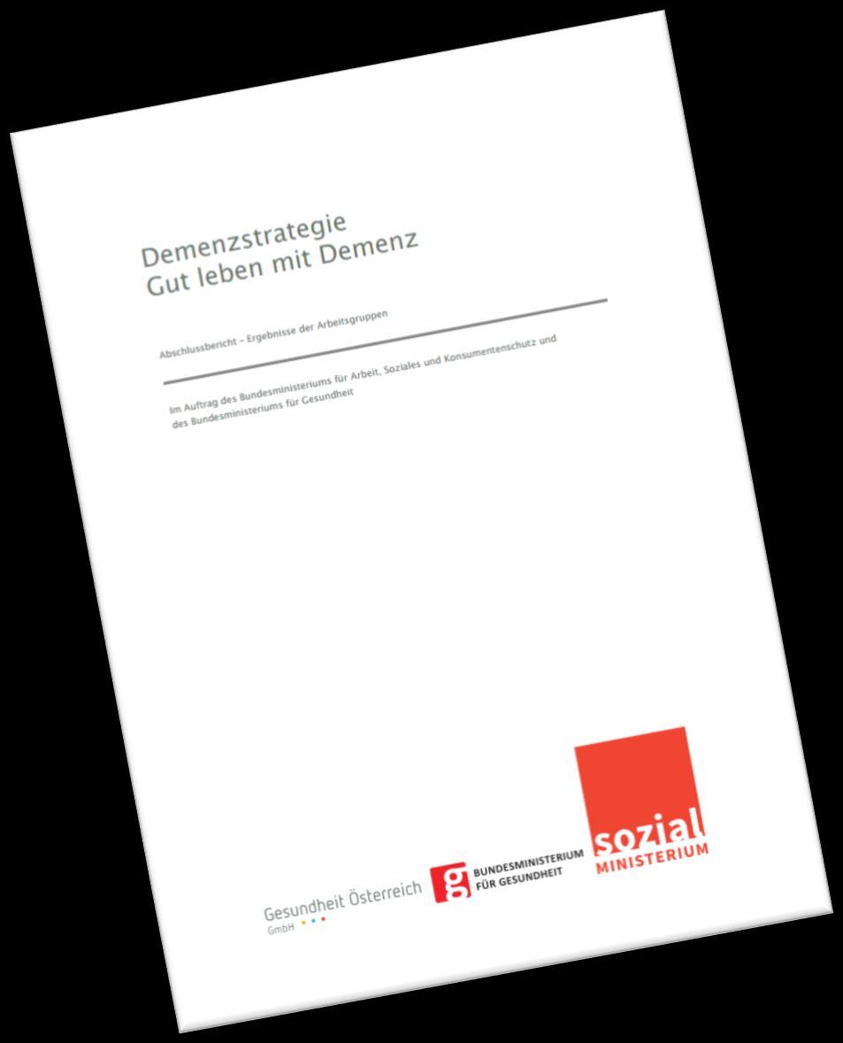 Entwicklung und Umsetzung der Demenzstrategie 2013 2014 2015 2016 Die Entwicklung einer Demenzstrategie wird als Ziel in das Arbeitsprogramm der österreichischen