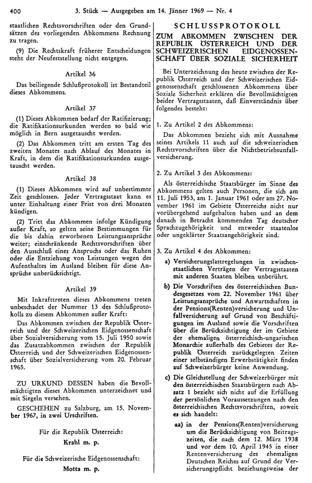 400 3. Stück Ausgegeben am 14. Jänner 1969 Nr. 4 staatlichen Rechtsvorschriften oder den Grundsätzen des vorliegenden Abkommens Rechnung zu tragen.