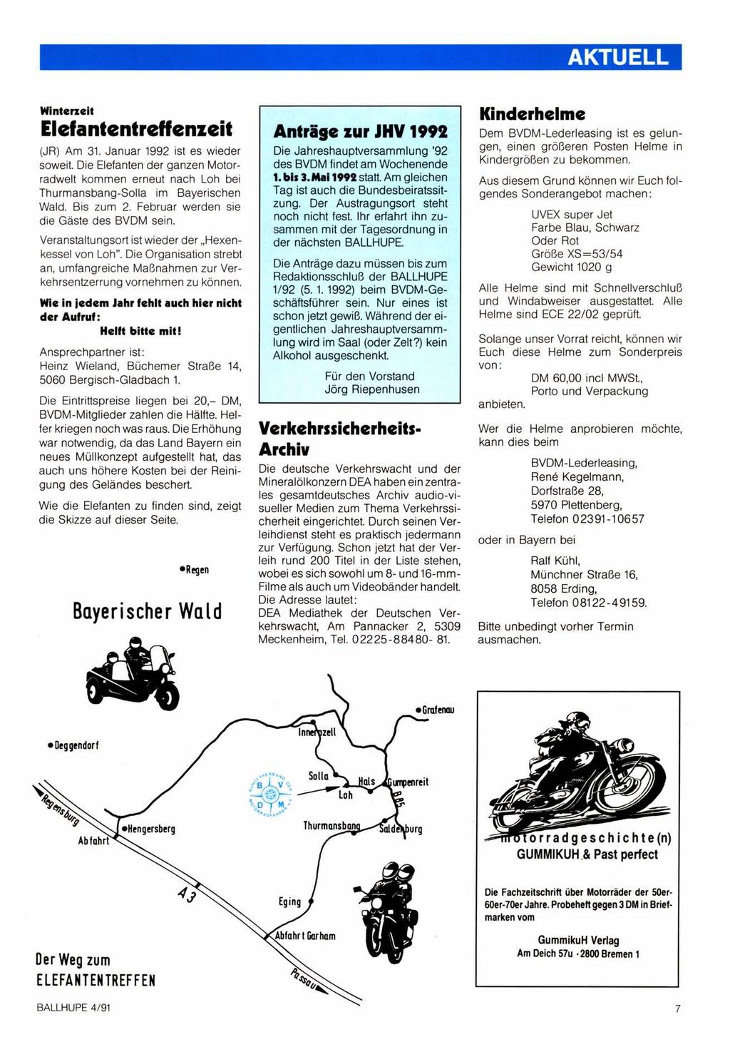 AKTUELL Elefantentreffenzeit (JR) Am 31. Januar 1992 ist es wieder soweit. Die Elefanten der ganzen Motorradwelt kommen erneut nach Loh bei Thurmansbang-Solla im Bayerischen Wald. Bis zum 2.