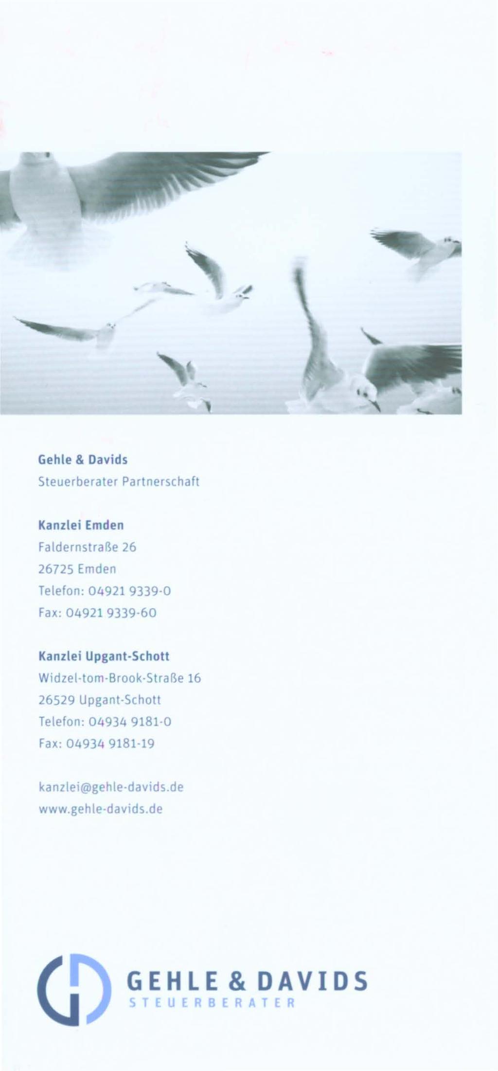 ... Gehle & Davids Steuerberater Partnerschaft Kanzlei Emden Faldernstraße 26 26725 Emden Telefon: 04921 9339 0 Fax: 04921 9339 60 Kanzlei Upgant Schott