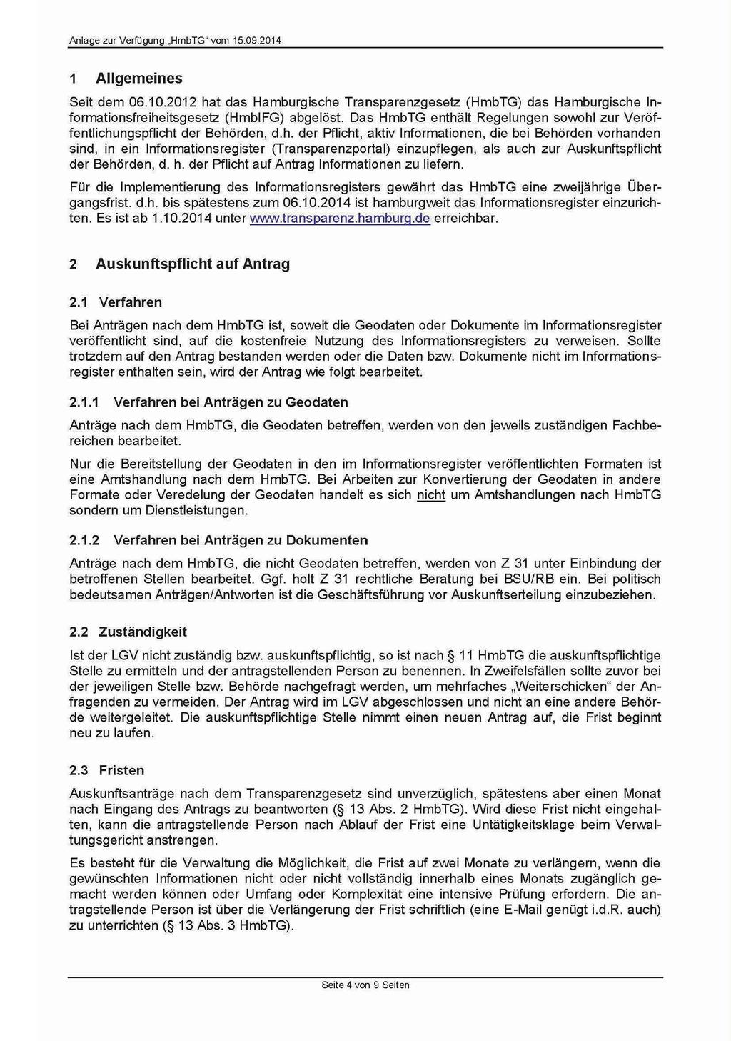 1 Allgemeines Seit dem 06.10.2012 hat das Hamburgische Transparenzgesetz (HmbTG) das Hamburgische Informationsfreiheitsgesetz (HmblFG) abgelöst.