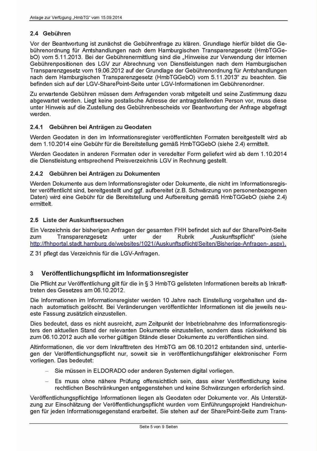 2.4 Gebühren Vor der Beantwortung ist zunächst die Gebührenfrage zu klären. Grundlage hierfür bildet die Gebührenordnung für Amtshandlungen nach dem Hamburgischen Transparenzgesetz (HmbTGGebO) vom 5.