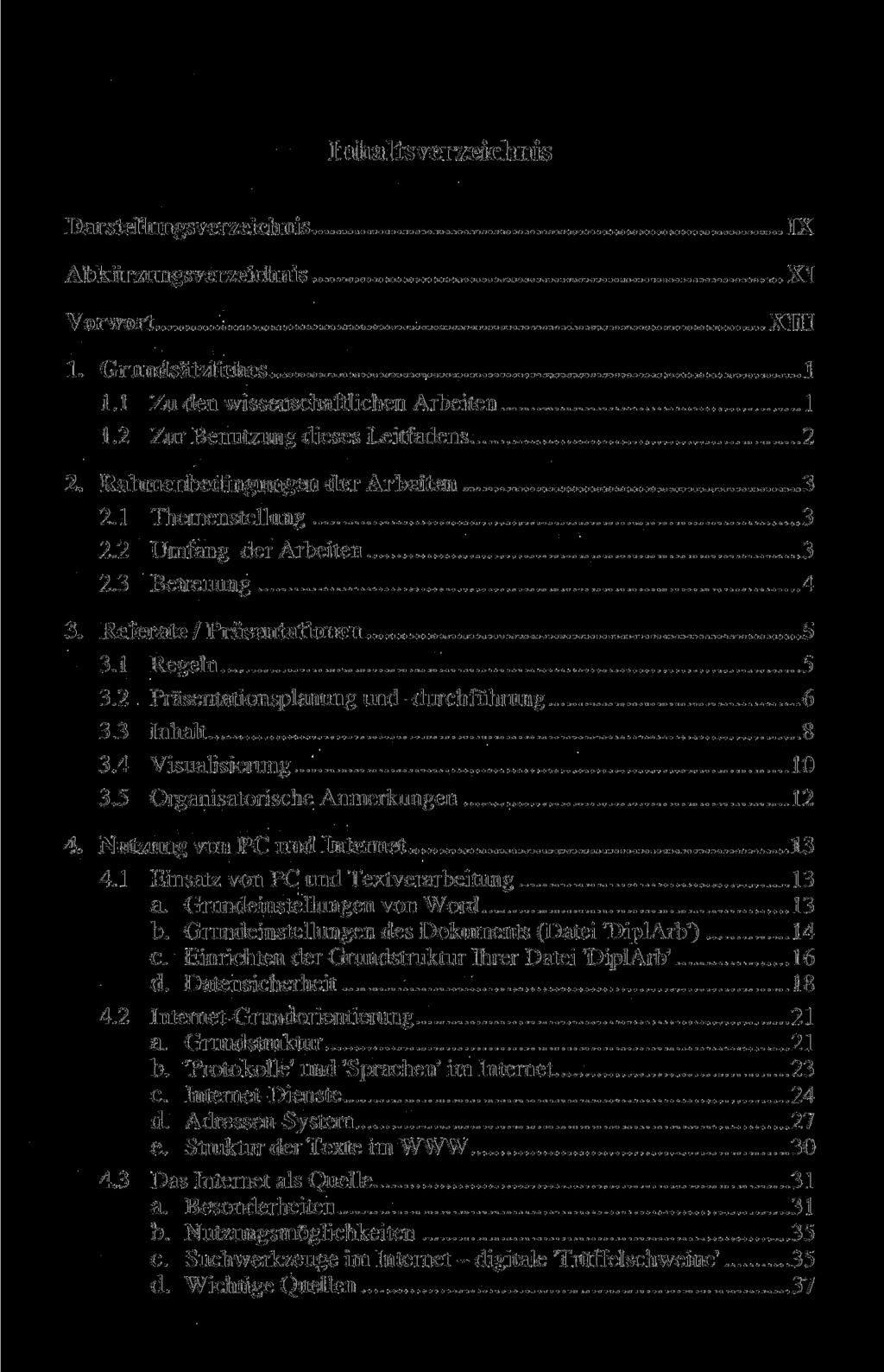 Inhaltsverzeichnis Darstellungsverzeichnis Abkürzungsverzeichnis Vorwort IX XI XIII 1. Grundsätzliches 1 1.1 Zu den wissenschaftlichen Arbeiten 1 1.2 Zur Benutzung dieses Leitfadens 2 2.