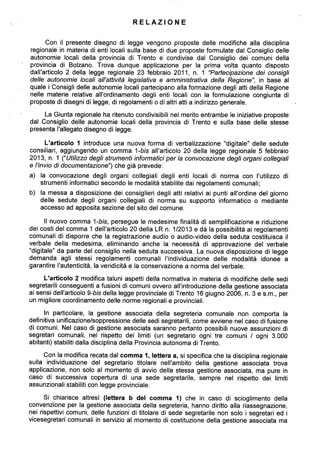 RELAZIONE Con il presente disegno di legge vengono proposte delle modifiche alla disciplina regionale in materia di enti locali sulla base di due proposte formulate dal Consiglio delle autonomie