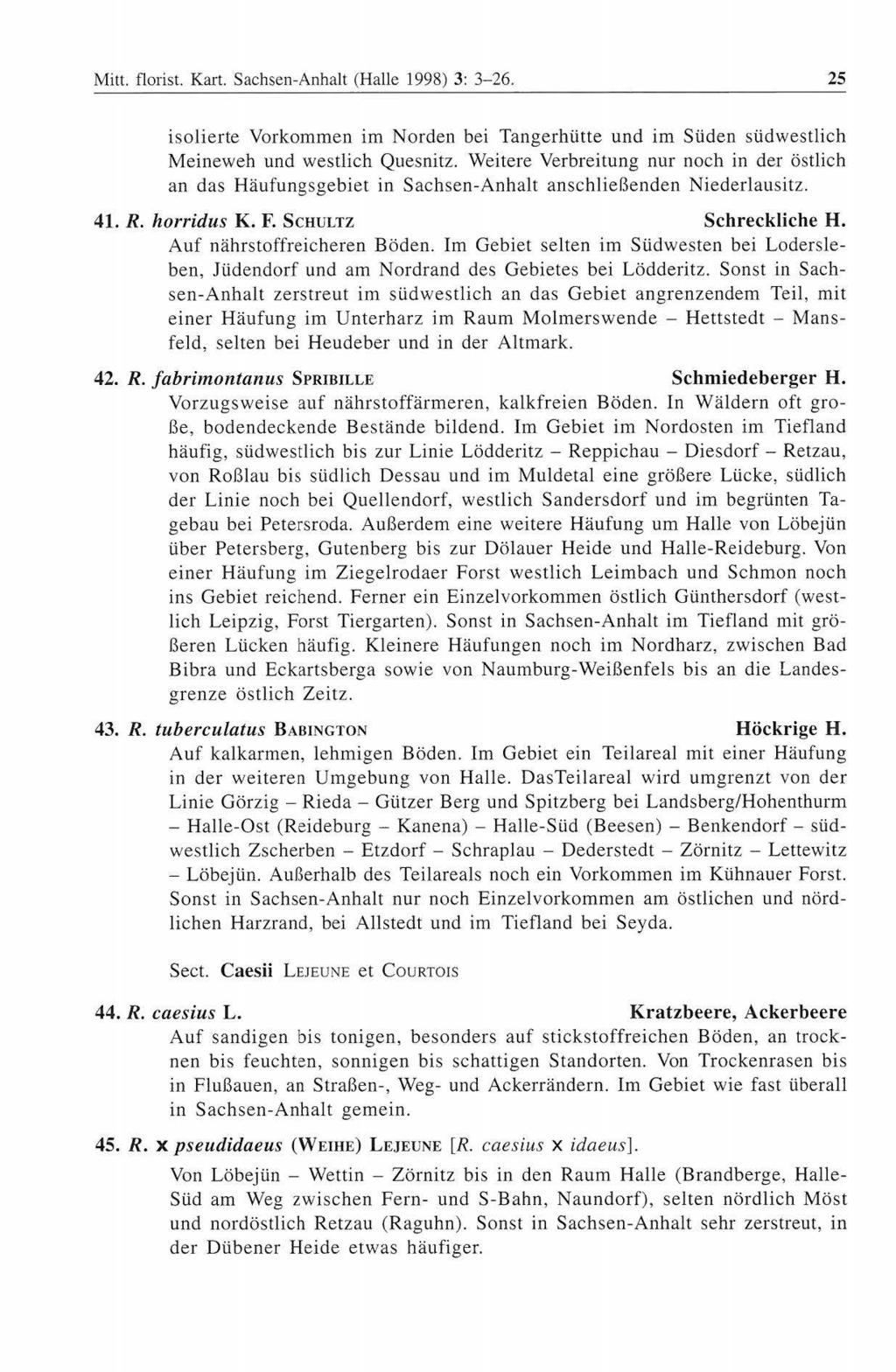 Mitt. florist. Kart. Sachsen-Anhalt (Halle 1998) 3: 3-26. 25 isolierte Vorkommen im Norden bei Tangerhütte und im Süden südwestlich Meineweh und westlich Quesnitz.