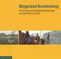 Buchbesprechungen Bürgerland Brandenburg Demokratie und Demokratiebewegungen zwischen Oder und Elbe Herausgegeben von Kulturland Brandenburg e. V.