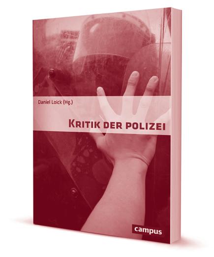 Aussichtslos umkämpftes Terrain? AN- UND EINSICHTEN ZUR POLIZEI VOLKER EICK Daniel Loick (Hg.), Kritik der Polizei (Campus: Frankfurt/M.