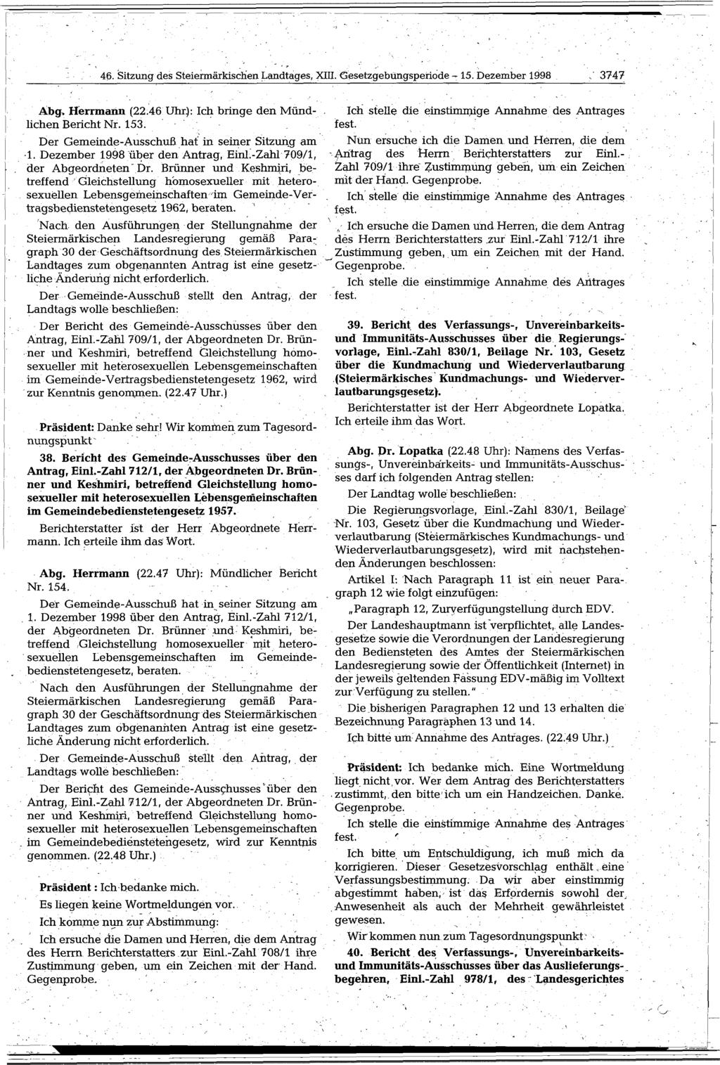 46.Sitzungdes SteiermärkischenLandtages,XIII.Gesetzgebüngsperiode ~15. Dezember 1998. 3747 Äbg* Herrmann (22.46 Uhr): Ich bringe den Mündlichen Bericht Nr. 153.