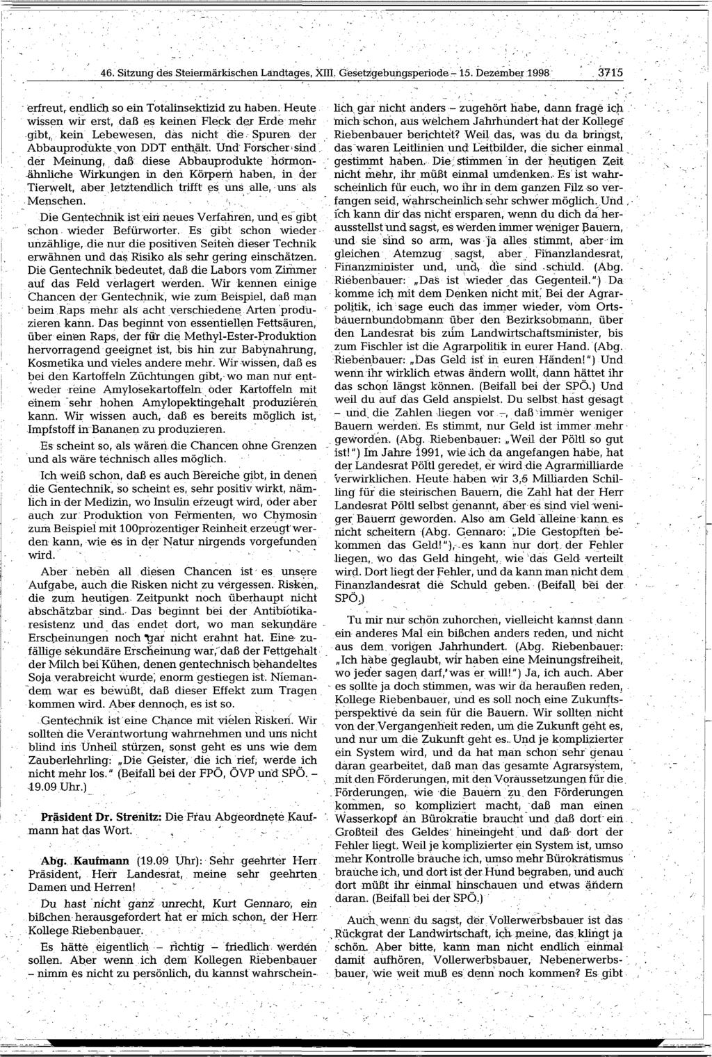 46. Sitzung des Steiermärkischen Ländtages, XIIL Gesetzgebungsperiode- 15. Dezember 1998. 3715 erfreut r endlich so ein TotaUnsektizid zu haben.