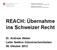REACH: Übernahme ins Schweizer Recht