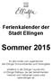 Ferienkalender der Stadt Ellingen. Sommer 2015. für alle Kinder und Jugendlichen des Ellinger Schulverbandes und Feriengäste