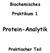 Biochemisches Praktikum 1 Protein-Analytik Praktischer Teil