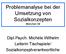Problemanalyse bei der Umsetzung von Sozialkonzepten München 09. Dipl.Psych. Michèle Wilhelm Leiterin Tischspiele/ Sozialkonzeptverantwortliche
