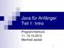 Java für Anfänger Teil 1: Intro. Programmierkurs 11.-15.10.2010 Manfred Jackel