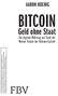 BITCOIN FBV. Geld ohne Staat AARON KOENIG. Die digitale Währung aus Sicht der Wiener Schule der Volkswirtschaft